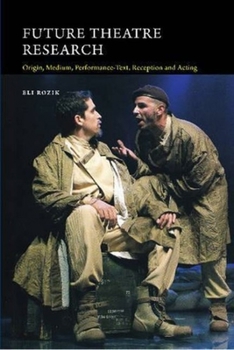 Hardcover Future Theatre Research: Origin, Medium, Performance-Text, Reception and Acting Book