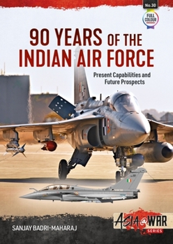 Paperback 90 Years of the Indian Air Force: Present Capabilities and Future Prospects Book