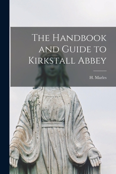 Paperback The Handbook and Guide to Kirkstall Abbey Book