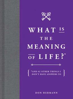 Hardcover What Is the Meaning of Life?: And 92 Other Things I Don't Have Answers to Book