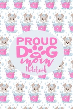 Paperback Notebook - Proud Dog Mom: Cute Notebook Puppy Dog Themed Gifts For Women - 6" x 9" 110 Blank Lined College Ruled Paper Book