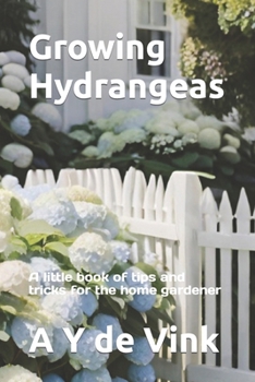 Paperback Growing Hydrangeas: A little book of tips and tricks for the home gardener Book