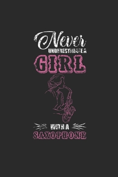 Paperback Never Underestimate A Girl With A Saxophone: Never Underestimate Notebook, Graph Paper (6" x 9" - 120 pages) Musical Instruments Themed Notebook for D Book