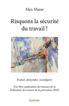 Paperback Risquons la sécurité du travail !: Évaluer, démystifier, reconfigurer [French] Book