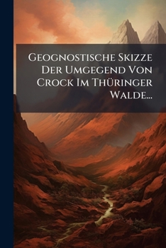 Paperback Geognostische Skizze Der Umgegend Von Crock Im Thüringer Walde... [German] Book