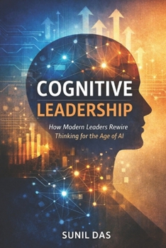 Paperback Cognitive Leadership: Subtitle: How Modern Leaders Rewire Thinking for the Age of AI Book