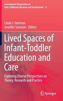 Hardcover Lived Spaces of Infant-Toddler Education and Care: Exploring Diverse Perspectives on Theory, Research and Practice Book