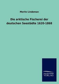 Paperback Die arktische Fischerei der deutschen Seestädte 1620-1868 [German] Book