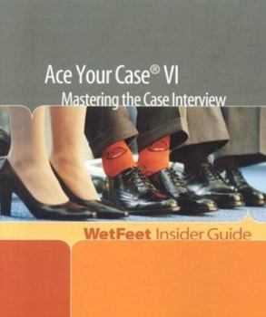 Paperback Ace Your Case VI: Mastering the Case Interview: Wetfeet Insider Guide Book