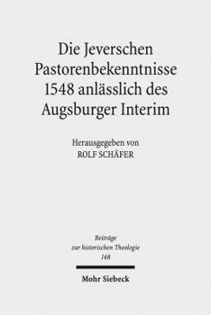 Hardcover Die Jeverschen Pastorenbekenntnisse 1548 Anlasslich Des Augsburger Interim [German] Book