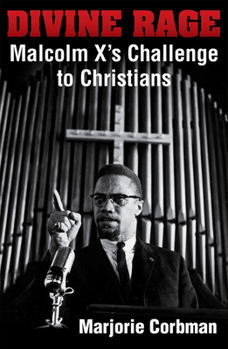 Paperback Divine Rage: Malcolm X's Challenge to Twentieth Century Christians Book