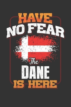 Have No Fear The Dane Is Here: Danish Notebook Journal 6x9 Personalized Customized Gift For Denmark Student Teacher Proffesor Or for Someone in the Denmark Field