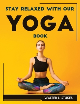 Paperback Stay Relaxed with Our Yoga Book