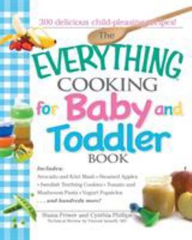 Paperback The Everything Cooking for Baby and Toddler Book: 300 Delicious, Easy Recipes to Get Your Child Off to a Healthy Start Book