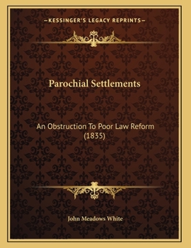 Paperback Parochial Settlements: An Obstruction To Poor Law Reform (1835) Book