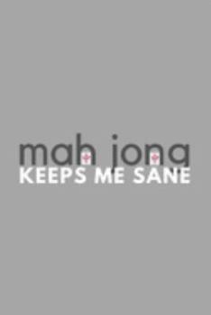 Paperback Mah Jong Keeps Me Sane: Funny Sarcastic Sanity Mahjong Hobby Journal Composition Notebook (6" x 9") 120 Blank Lined Pages Book