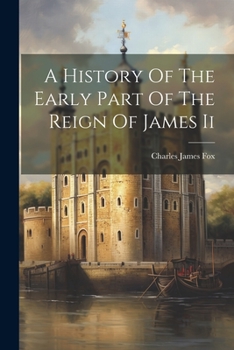 Paperback A History Of The Early Part Of The Reign Of James Ii Book