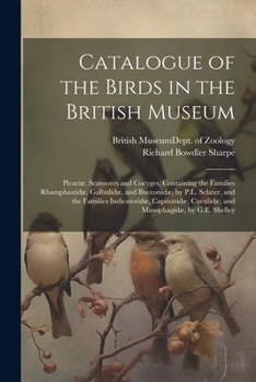 Paperback Catalogue of the Birds in the British Museum: Picariæ. Scansores and Cocyges, Containing the Families Rhamphastidæ, Galbulidæ, and Bucconidæ, by P.L. Book