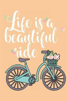 Paperback Life a Beautiful Ride: Journal for Cycling Enthausiasts Book