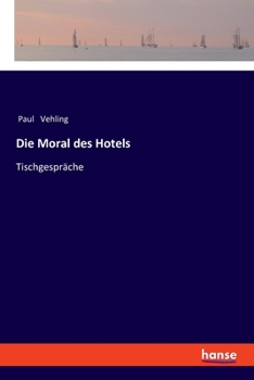 Paperback Die Moral des Hotels: Tischgespräche [German] Book