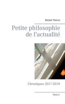 Paperback Petite philosophie de l'actualité: Chroniques 2017-2018 [French] Book