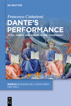 Hardcover Dante's Performance: Music, Dance, and Drama in the "Commedia" Book