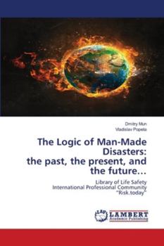 The Logic of Man-Made Disasters: the past, the present, and the future…: Library of Life Safety International Professional Community “Risk.today”