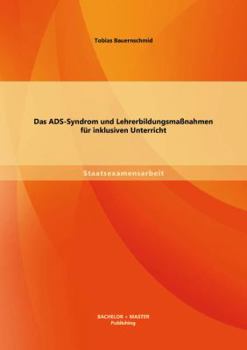 Paperback Das ADS-Syndrom und Lehrerbildungsmaßnahmen für inklusiven Unterricht [German] Book