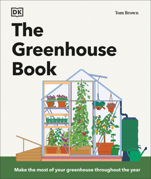 Hardcover The Greenhouse Book: Make the Most of Your Greenhouse Throughout the Year Book