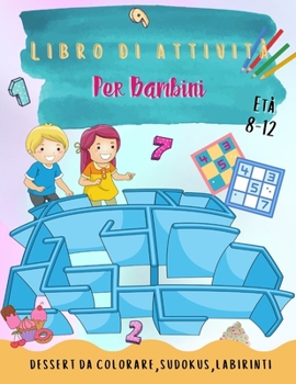 Libro di attività per bambini: Oltre 140 attività divertenti per bambini dagli 8 ai 12 anni Un divertente gioco per bambini per colorare, fare labirinti e altro!
