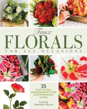 Paperback Faux Florals for All Occasions: 35 Step-By-Step Projects for Arrangments Anyone Can Make Book