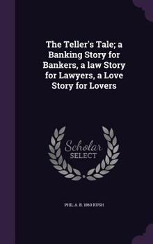 Hardcover The Teller's Tale; a Banking Story for Bankers, a law Story for Lawyers, a Love Story for Lovers Book