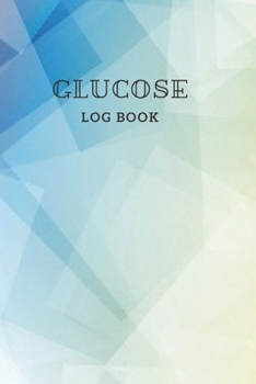 Glucose Log Book: Daily Record Book for tracking blood, glucose, Sugar Level every day Total 53 Weeks / Before & After Breakfast, Lunch,