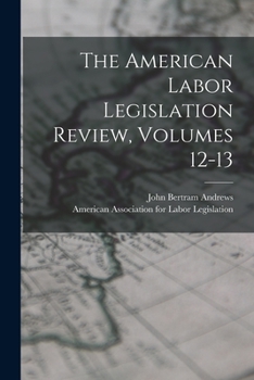 Paperback The American Labor Legislation Review, Volumes 12-13 Book