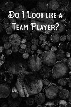 Do I Look like a Team Player?: Lined Notebook/Journal