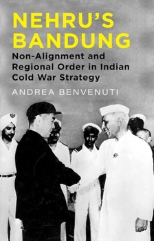 Hardcover Nehru's Bandung: Non-Alignment and Regional Order in Indian Cold War Strategy Book