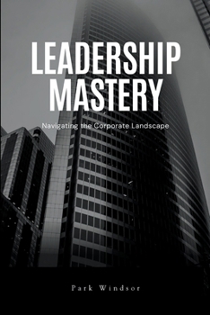 Paperback Leadership Mastery: Navigating the Corporate Landscape Book