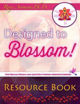 Paperback Designed to Blossom: Resource Book: A friendly place for Human Design enthusiasts wanting to expand their understanding, deepen their exper Book