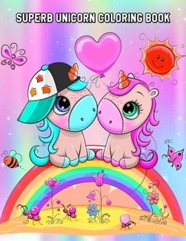 Paperback Superb Unicorn Coloring Book: Stress-Relieving Unicorns Designs and Patterns, Fun Early Learning for Kids Ages 3-6, 4-8 Book