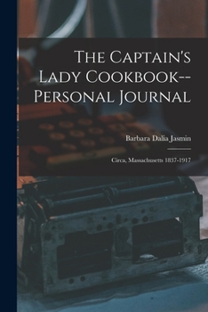Paperback The Captain's Lady Cookbook--personal Journal: Circa, Massachusetts 1837-1917 Book