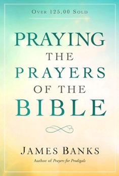 Praying the Prayers of the Bible