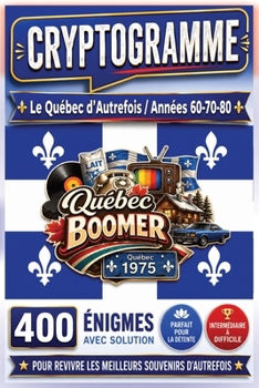 Le Québec d'Autrefois en 400 Cryptogrammes: Revivez les années 60, 70 et 80 à travers les expressions, souvenirs, traditions et moments inoubliables ... | Format Pratique 6" X 9" (French Edition)