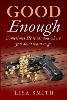Paperback Good Enough: Sometimes He leads you where you don't want to go. Book