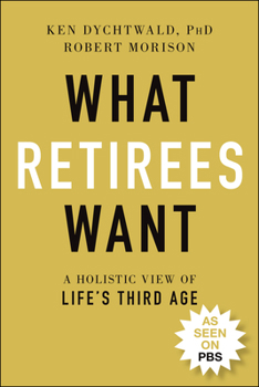 Paperback What Retirees Want: A Holistic View of Life's Third Age Book