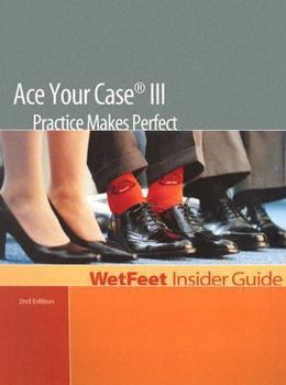 Paperback Ace Your Case III Practice Makes Perfect, ND Edition: Wetfeet Insider Guide Book