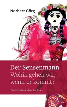 Paperback Der Sensenmann - Wohin gehen wir, wenn er kommt?: Eine kritische Analyse des Todes [German] Book