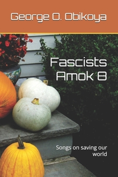 Fascists Amok 8: Songs on saving our world