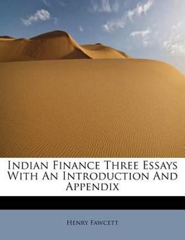 Indian Finance Three Essays with an Introduction and Appendix