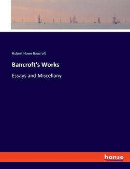 Paperback Bancroft's Works: Essays and Miscellany Book
