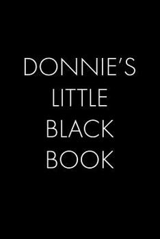 Paperback Donnie's Little Black Book: The Perfect Dating Companion for a Handsome Man Named Donnie. A secret place for names, phone numbers, and addresses. Book